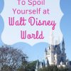 Our Top 5 Ways to Spoil Yourself at Walt Disney World #disneyworld #WDW #disney #splurge
