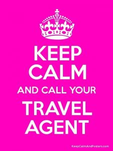 Keep Calm and Call Your Travel Agent
