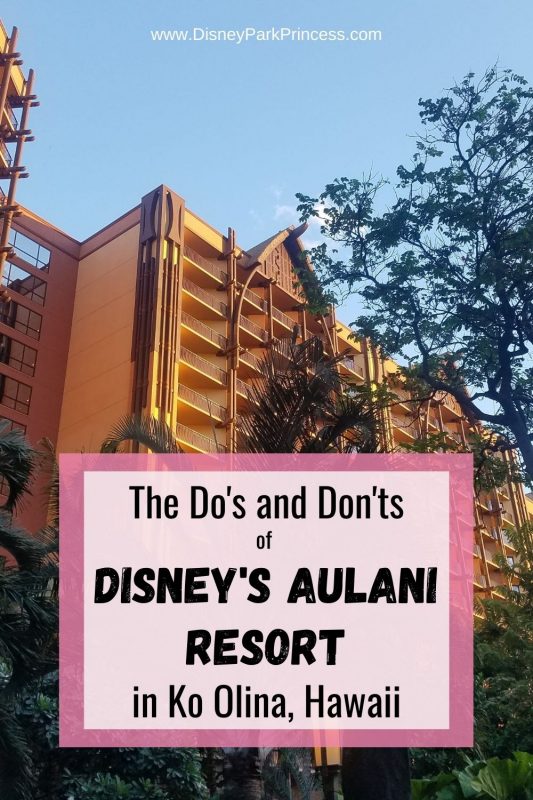 Learn the Do's and Don'ts of Disney's Aulani Resort in Ko Olina Hawaii. Make the most of your Hawaii vacation by following these important tips! 
