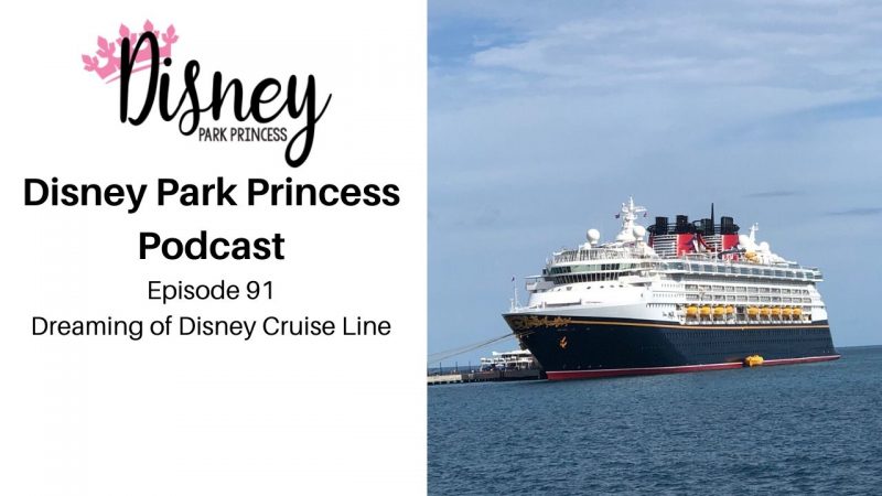 Disney Park Princess Podcast Episode 91 Dreaming of Disney Cruise Line