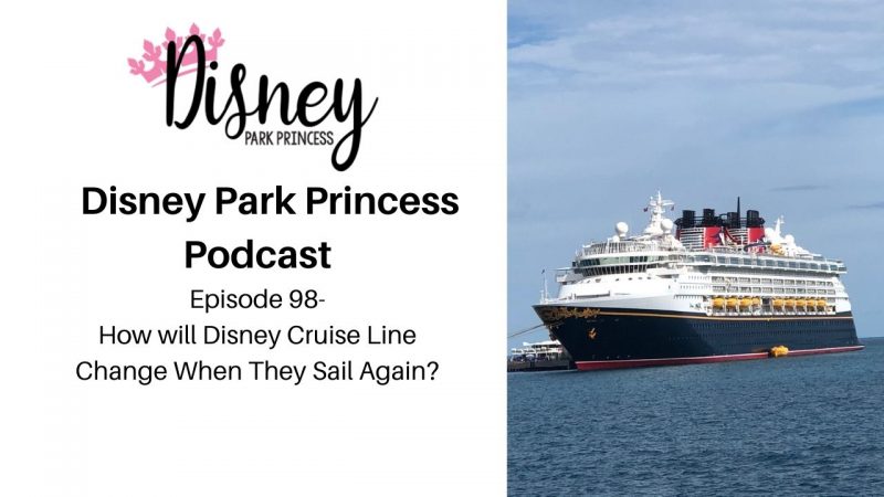 Disney Park Princess Episode 98 How will Disney Cruise Line Change When they sail again