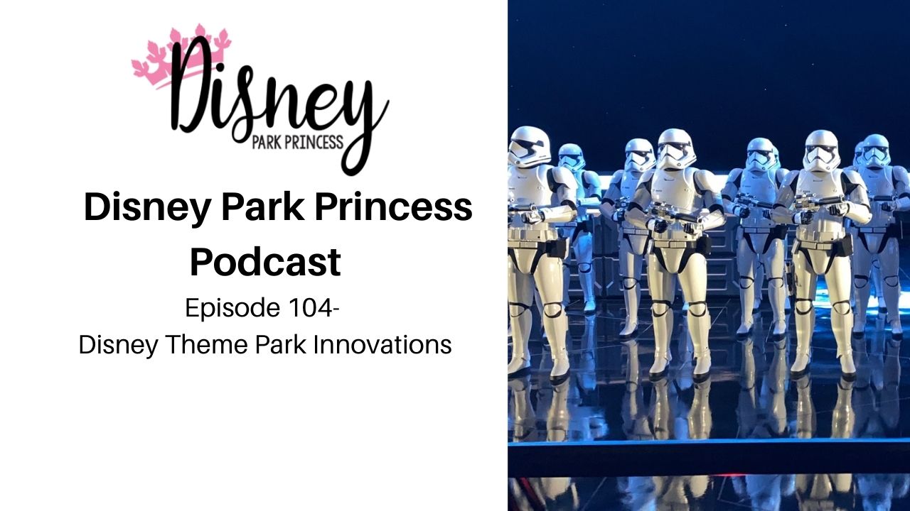 Episode 104- Disney Theme Park Innovations