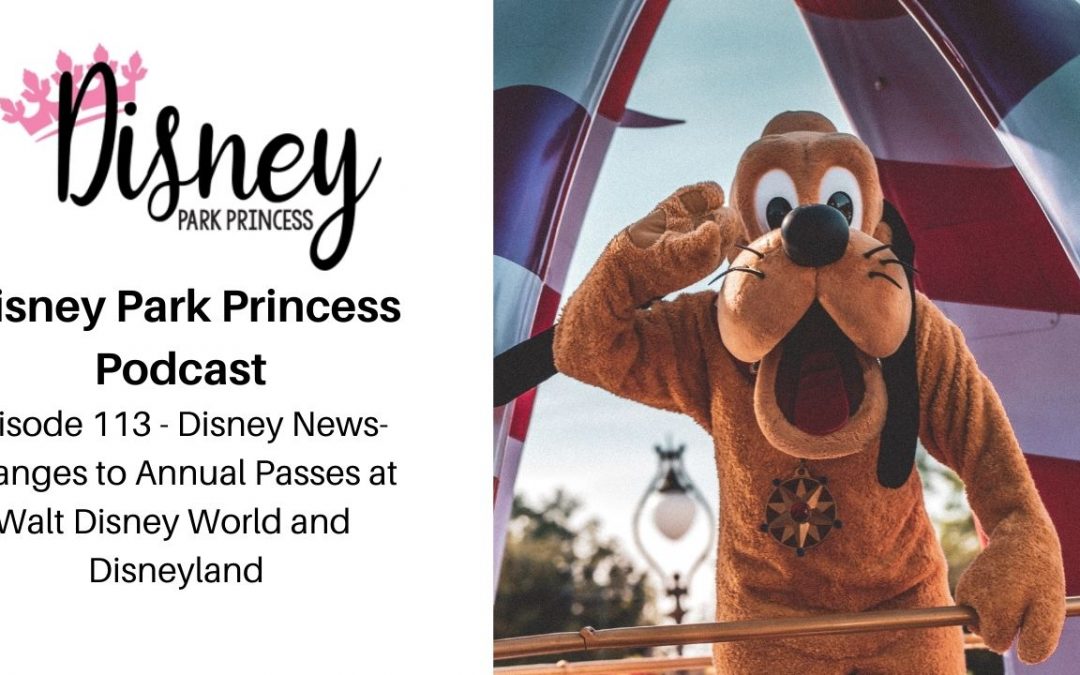 Episode 113 - Disney News- Changes to Annual Passes at Walt Disney World and Disneyland #disney #disneyland #waltdisneyworld