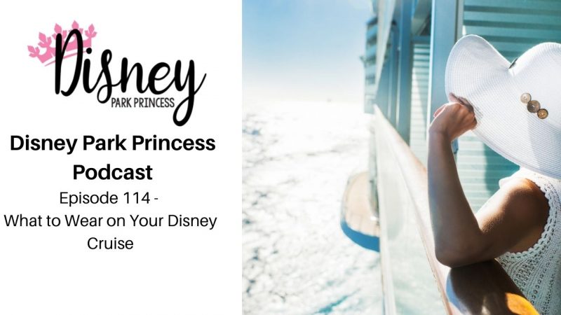 Episode 114- What to Wear on Your Disney Cruise